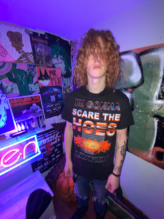 DO NOT SCARE THE HOES